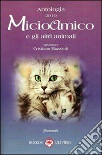 Micioamico e gli altri animali. Antologia 2010 libro