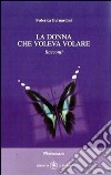 La donna che voleva volare libro di Bernardini Federica