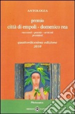 Antologia «Premio città di Empoli Domenico Rea». 14ª edizione. Racconti poesie articoli premiati libro