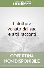 Il dottore venuto dal sud e altri racconti