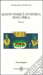 Questo vivere è un ostrica senza perla libro