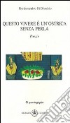 Questo vivere è un ostrica senza perla libro di Di Dionisio Pierdomenico