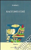 Racconti così libro