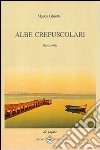 Albe crepuscolari libro di Ghiotto Marco