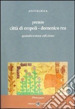 Antologia «Premio città di Empoli Domenico Rea». 15ª edizione libro