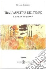 Tra l'aspettar del tempo e il morir del giorno