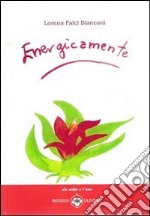 Energicamente. Ediz. illustrata libro