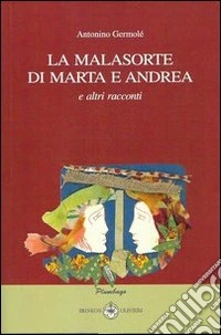 La malasorte di Marta e Andrea e altri racconti libro