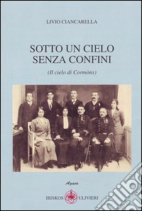 Sotto un cielo senza confini (Il cielo di Cormòns) libro
