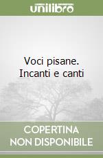 Voci pisane. Incanti e canti libro