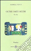 Oltre i miei occhi libro di Venuti Gabriele