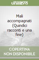 Mali accompagnati (Quindici racconti e una fine) libro
