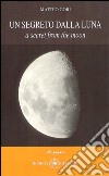 Un segreto dalla luna-A secret from the moon. Ediz. italiana libro