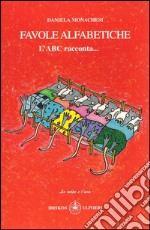 Favole alfabetiche. L'ABC racconta... libro