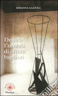 Dentro l'ombra di sfiniti bagliori libro
