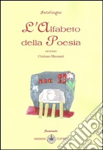 L'alfabeto della poesia. Ouverture di Cristiano Mazzanti libro