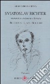 Sviatoslav Richter. Romantico in forma classica. Beethoven-Liszt-Schubert libro