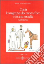 Carla la ragazza dal cuore d'oro e la sua cavalla. E altre favole. Ediz. illustrata