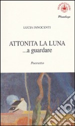 Attonita la luna... a guardare libro