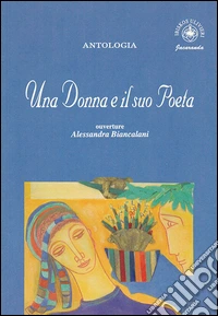 Una donna e il suo poeta. Antologia libro