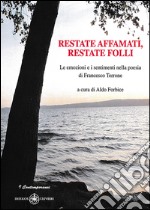 Restate affamati, restate folli. Le emozioni e i sentimenti nella poesia di Francesco Terrone libro