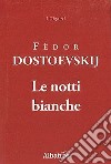 Le notti bianche libro di Dostoevskij Fëdor; Spendel G. (cur.)