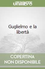 Guglielmo e la libertà