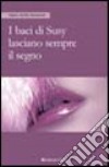 I baci di Susy lasciano sempre il segno libro di Semenzin Valerio Achille