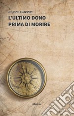 L'ultimo dono prima di morire libro