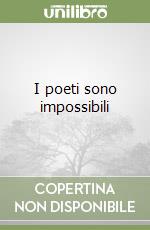 I poeti sono impossibili libro