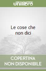 Le cose che non dici