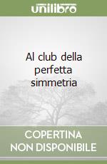 Al club della perfetta simmetria