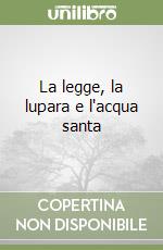 La legge, la lupara e l'acqua santa libro