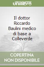 Il dottor Riccardo Baulini medico di base a Colleverde libro