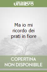 Ma io mi ricordo dei prati in fiore libro