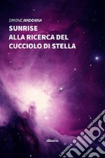 Sunrise. Alla ricerca del cucciolo di stella