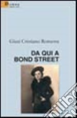 Da qui a Bond Street libro