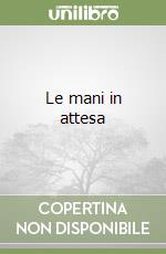Le mani in attesa libro
