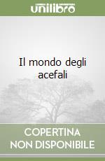 Il mondo degli acefali libro