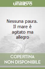 Nessuna paura. Il mare è agitato ma allegro libro