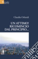 Un attimo! Ricomincio dal principio... libro