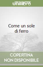 Come un sole di ferro