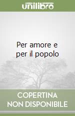 Per amore e per il popolo libro