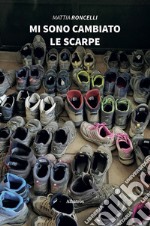 Mi sono cambiato le scarpe libro