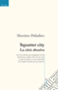 Squatter city. La città abusiva libro