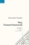 Noi, comuni immortali libro