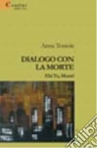 Dialogo con la morte. Ehi tu, morte! libro