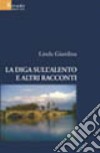 La diga sull'Alento e altri racconti libro di Giardina Linda