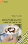 Avventure silenti a volte insolute libro