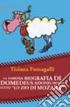 La famosa biografia di Idomedeus Adonis Mozart, detto «Lo zio di Mozart» libro di Fumagalli Tiziana